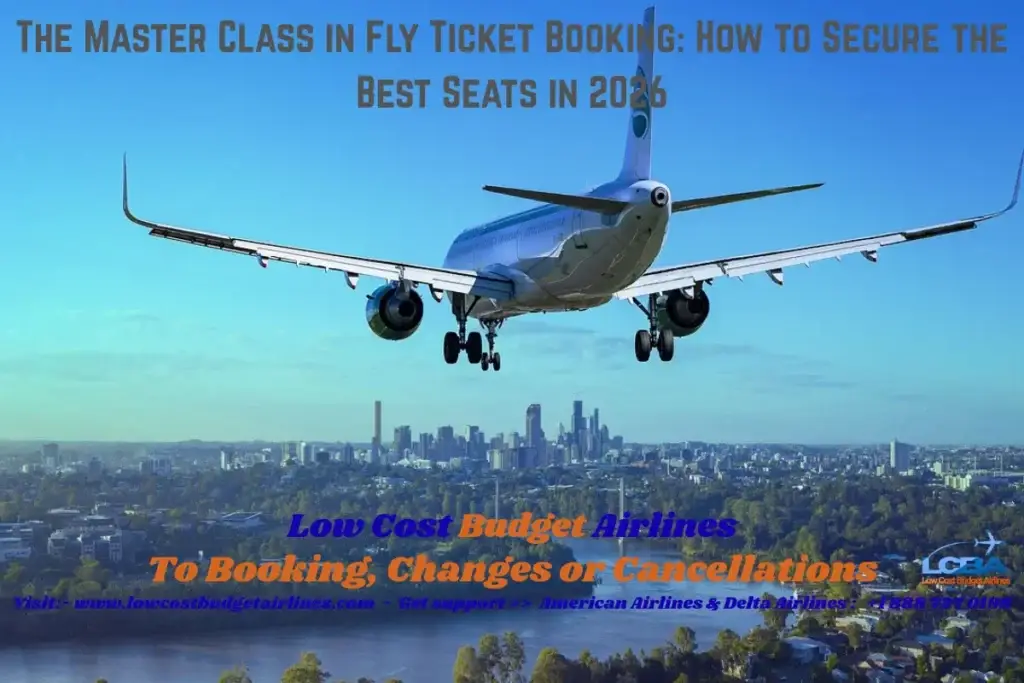 The Master Class in Fly Ticket Booking: How to Secure the Best Seats in 2026