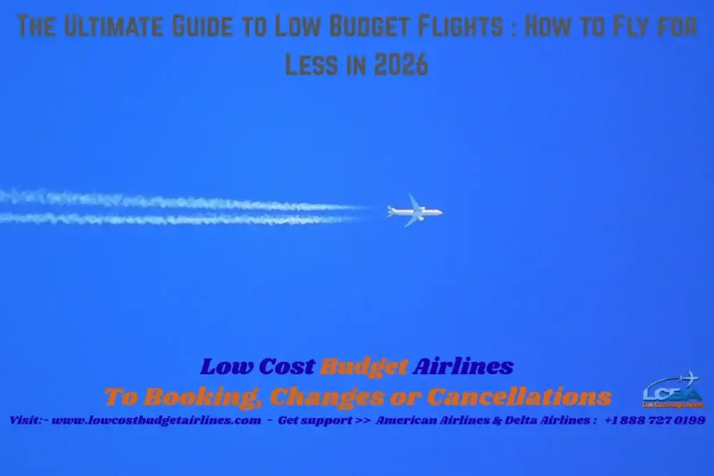 The Ultimate Guide to Low Budget Flights : How to Fly for Less in 2026