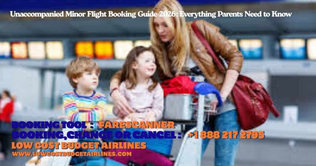 Unaccompanied Minor Flight Booking Guide 2026 Everything Parents Need to Know