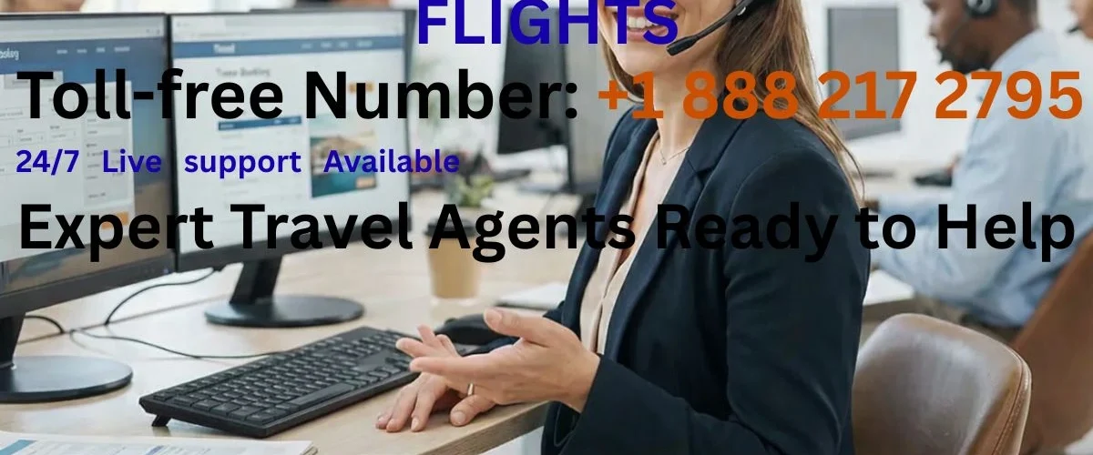Toll-free Number 1 888 217 2795 . 24-7 Live support Available to book, change or cancel a flight.